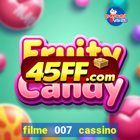 filme 007 cassino royale completo dublado